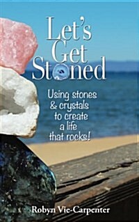 Lets Get Stoned: Using Stones and Crystals to Create a Life That Rocks! (Paperback)