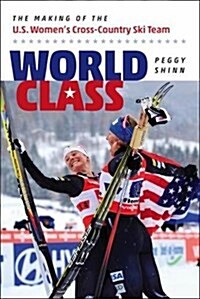 World Class: The Making of the U.S. Womens Cross-Country Ski Team (Paperback)