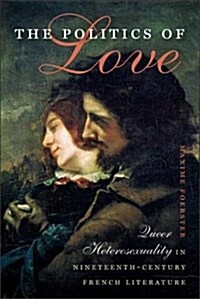 The Politics of Love: Queer Heterosexuality in Nineteenth-Century French Literature (Paperback)