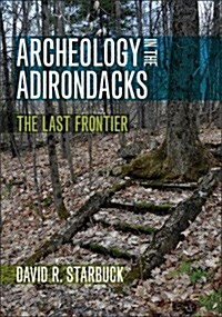 Archeology in the Adirondacks: The Last Frontier (Paperback)