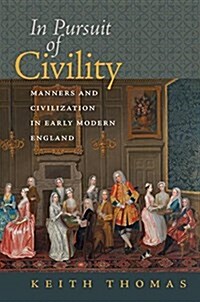 In Pursuit of Civility: Manners and Civilization in Early Modern England (Paperback)