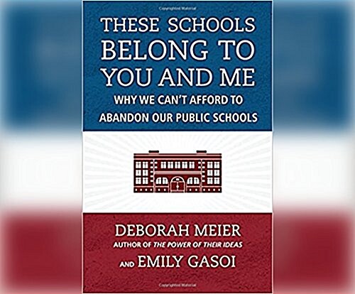 These Schools Belong to You and Me: Why We Cant Afford to Abandon Our Public Schools (Audio CD)