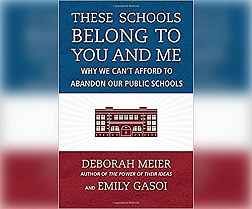 These Schools Belong to You and Me: Why We Cant Afford to Abandon Our Public Schools (MP3 CD)
