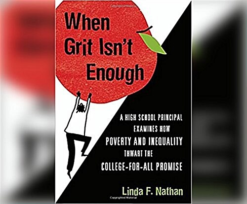 When Grit Isnt Enough: A High School Principal Examines How Poverty and Inequality Thwart the College-For-All Promise (Audio CD)