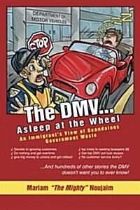 The DMV . . . Asleep at the Wheel: An Immigrants View of Scandalous Government Waste (Paperback)