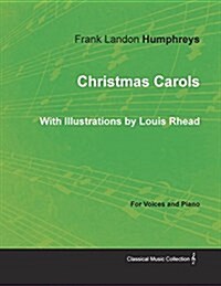 Christmas Carols for Voices and Piano - With Illustrations by Louis Rhead (Paperback)