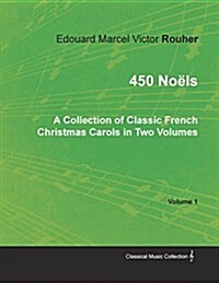 450 No?s - A Collection of Classic French Christmas Carols in Two Volumes - Volume 1 (Paperback)