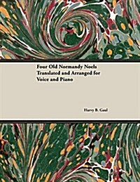 Four Old Normandy Noels Translated and Arranged for Voice and Piano (Paperback)