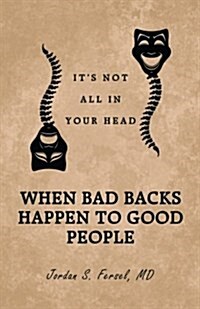 When Bad Backs Happen to Good People: Its Not All in Your Head (Paperback)