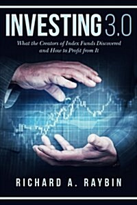 Investing 3.0: What the Creators of Index Funds Discovered and How to Profit from It (Paperback)