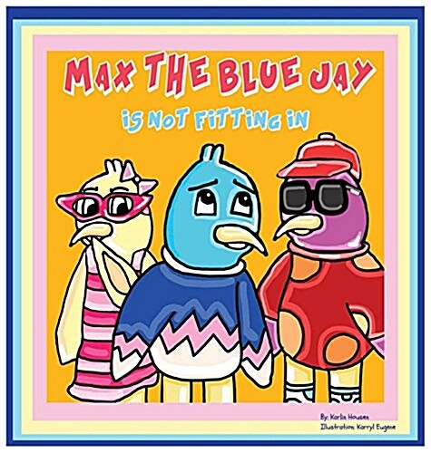 Max the Blue Jay Is Not Fitting in (Hardcover)