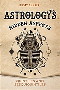 Astrologys Hidden Aspects: Quintiles and Sesquiquintiles (Paperback)