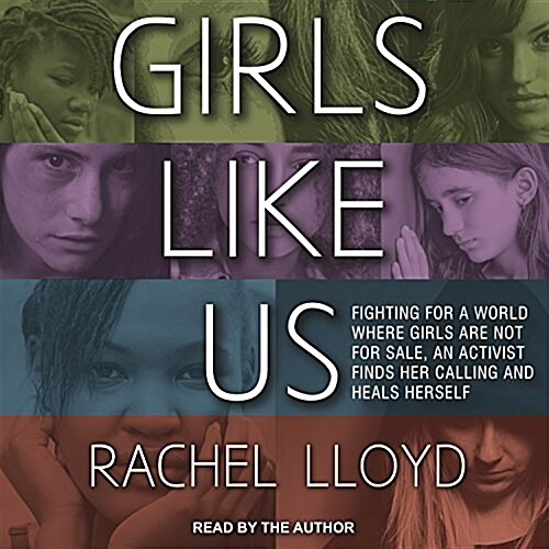 Girls Like Us: Fighting for a World Where Girls Are Not for Sale, an Activist Finds Her Calling and Heals Herself (Audio CD)