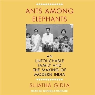 Ants Among Elephants: An Untouchable Family and the Making of Modern India (Audio CD)
