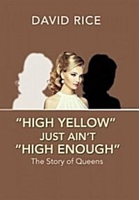 High Yellow Just Aint High Enough: The Story of Queens (Hardcover)
