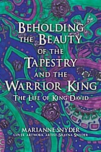 Beholding the Beauty of the Tapestry and the Warrior King (Paperback)