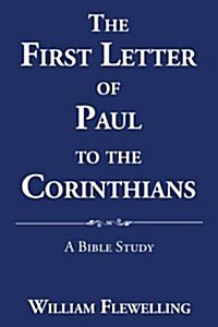 The First Letter of Paul to the Corinthians: A Bible Study (Paperback)