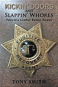 Kickin Doors and Slappin Whores: Tales of a Cowboy Bounty Hunter (Paperback)