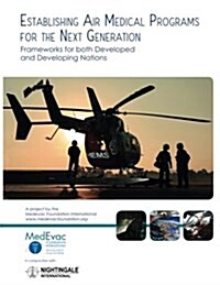 Establishing Air Medical Programs for the Next Generation: Frameworks for Both Developed and Developing Nations (Paperback)