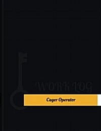 Cager Operator Work Log: Work Journal, Work Diary, Log - 131 Pages, 8.5 X 11 Inches (Paperback)