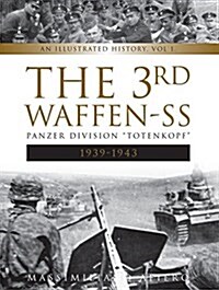 The 3rd Waffen-SS Panzer Division Totenkopf, 1939-1943: An Illustrated History, Vol.1 (Hardcover)