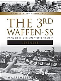 The 3rd Waffen-SS Panzer Division Totenkopf, 1943-1945: An Illustrated History, Vol.2 (Hardcover)