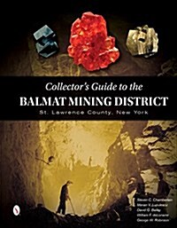 Collectors Guide to the Balmat Mining District: St. Lawrence County, New York (Hardcover)