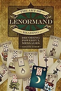 The Art of Lenormand Reading: Decoding Powerful Messages (Paperback)