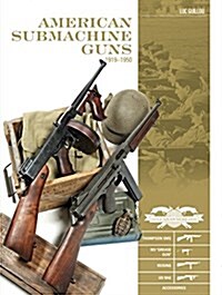 American Submachine Guns, 1919-1950: Thompson Smg, M3 Grease Gun, Reising, Ud M42, and Accessories (Hardcover)