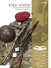 The Sten: The Legendary World War II British Submachine Gun (Hardcover)