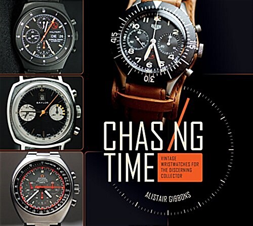 Chasing Time: Vintage Wristwatches for the Discerning Collector (Hardcover)