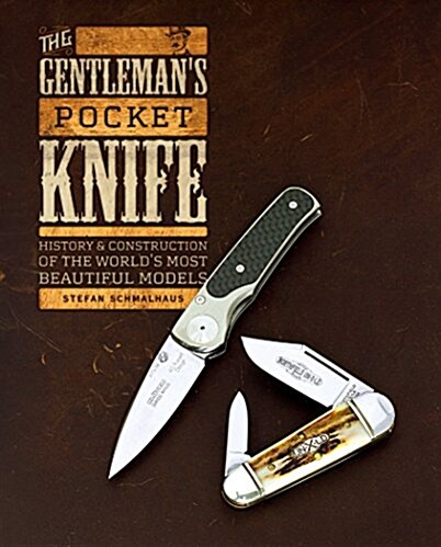 The Gentlemans Pocket Knife: History and Construction of the Worlds Most Beautiful Models (Hardcover)