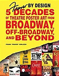 Fraver by Design: Five Decades of Theatre Poster Art from Broadway, Off-Broadway, and Beyond (Hardcover)