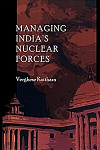 Managing Indias Nuclear Forces (Paperback)