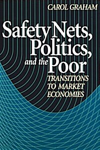 Safety Nets, Politics, and the Poor: Transitions to Market Economies (Paperback)