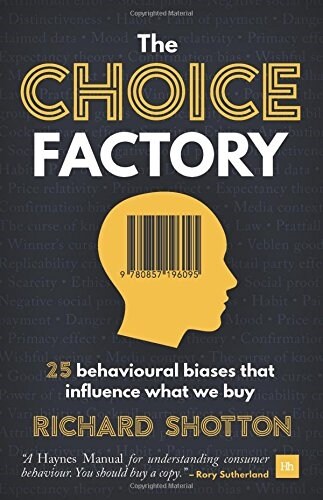 The Choice Factory : 25 behavioural biases that influence what we buy (Paperback)