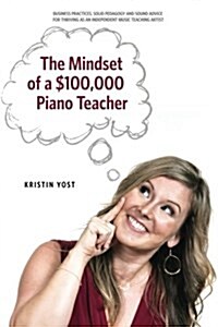 The Mindset of a $100,000 Piano Teacher (Paperback)