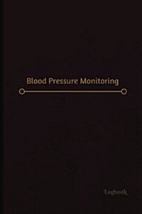 Blood Pressure Monitoring: Blood Pressure Monitoring Log (Logbook, Journal - 120 Pages, 6 X 9 Inches) (Paperback)