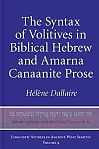 The Syntax of Volitives in Biblical Hebrew and Amarna Canaanite Prose (Hardcover)