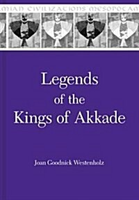 Legends of the Kings of Akkade: The Texts (Paperback)