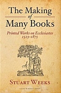 The Making of Many Books: Printed Works on Ecclesiastes 1523--1875 (Paperback)