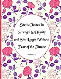 She Is Clothed in Strength & Dignity and She Laughs Without Fear of the Future: Proverbs 31:25: Special Edition Notebook (College Ruled Composition Bo (Paperback)