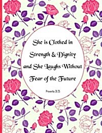 She Is Clothed in Strength & Dignity and She Laughs Without Fear of the Future: Proverbs 31:25: Special Edition Notebook (College Ruled Composition Bo (Paperback)
