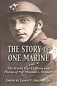 The Story of One Marine: The World War I Letters of Pvt. Thomas L. Stewart (Paperback)