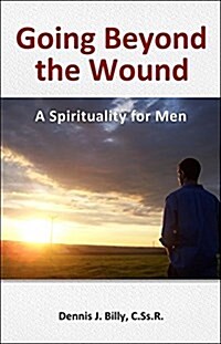 Going Beyond the Wound: A Spirituality for Men (Paperback)