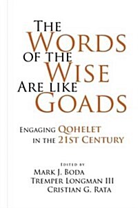 The Words of the Wise Are Like Goads: Engaging Qohelet in the 21st Century (Hardcover)