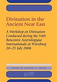Divination in the Ancient Near East: A Workshop on Divination Conducted During the 54th Recontre Assyriologique Internationale, W?zburg, 2008 (Hardcover)