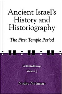 Ancient Israels History and Historiography: The First Temple Period (Hardcover)