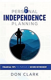 Personal Independence Planning: Financial Tips to Pursue a Secure Retirement (Hardcover)