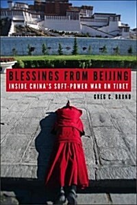 Blessings from Beijing: Inside Chinas Soft-Power War on Tibet (Hardcover)